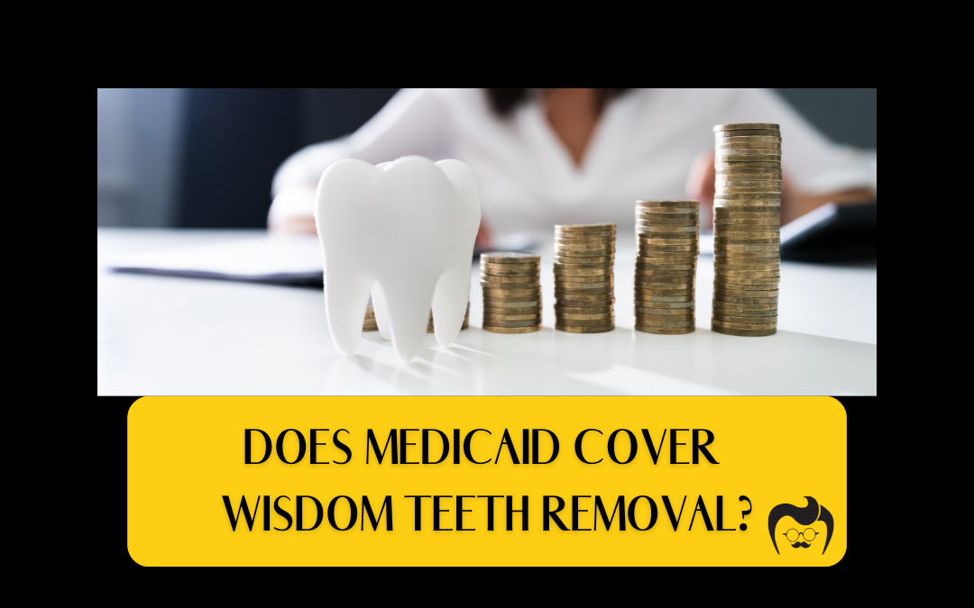 Does medicaid cover wisdom teeth removal